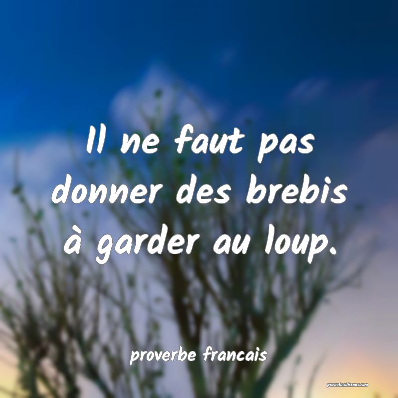 Il ne faut pas donner des brebis à garder au loup.
