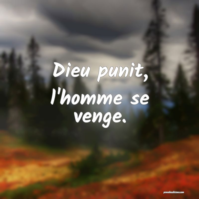 Dieu punit, l'homme se venge.