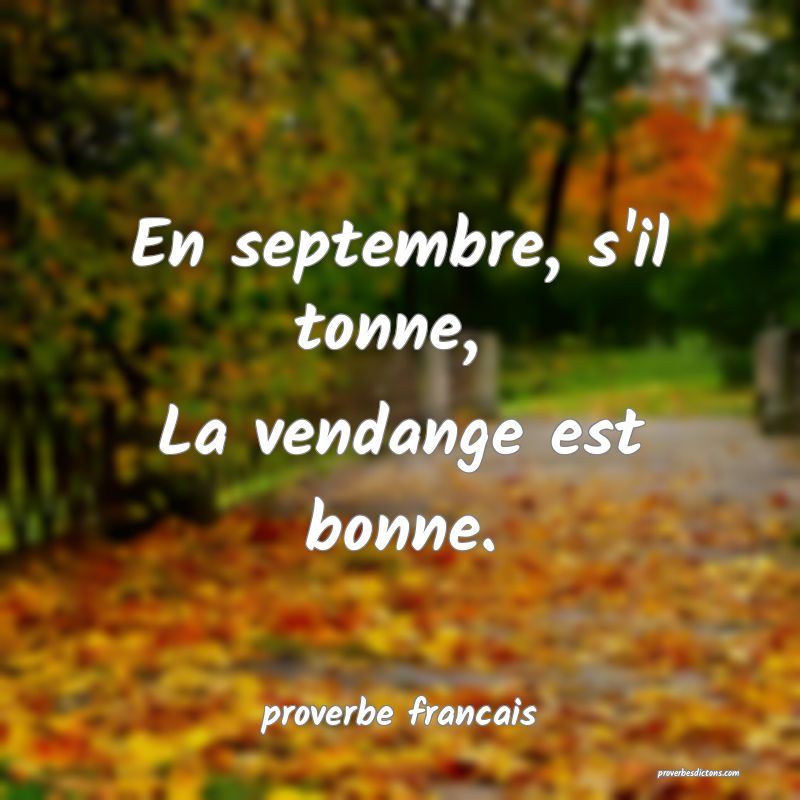 En septembre, s'il tonne, 
La vendange est bonne.