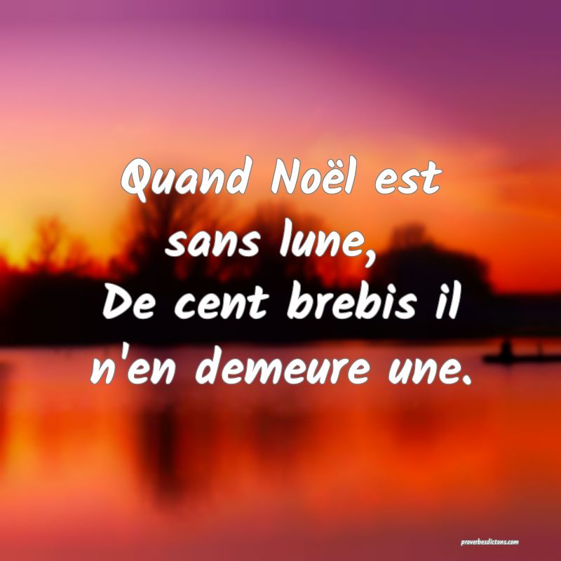 Quand Noël est sans lune, 
De cent brebis il n'en demeure une.
