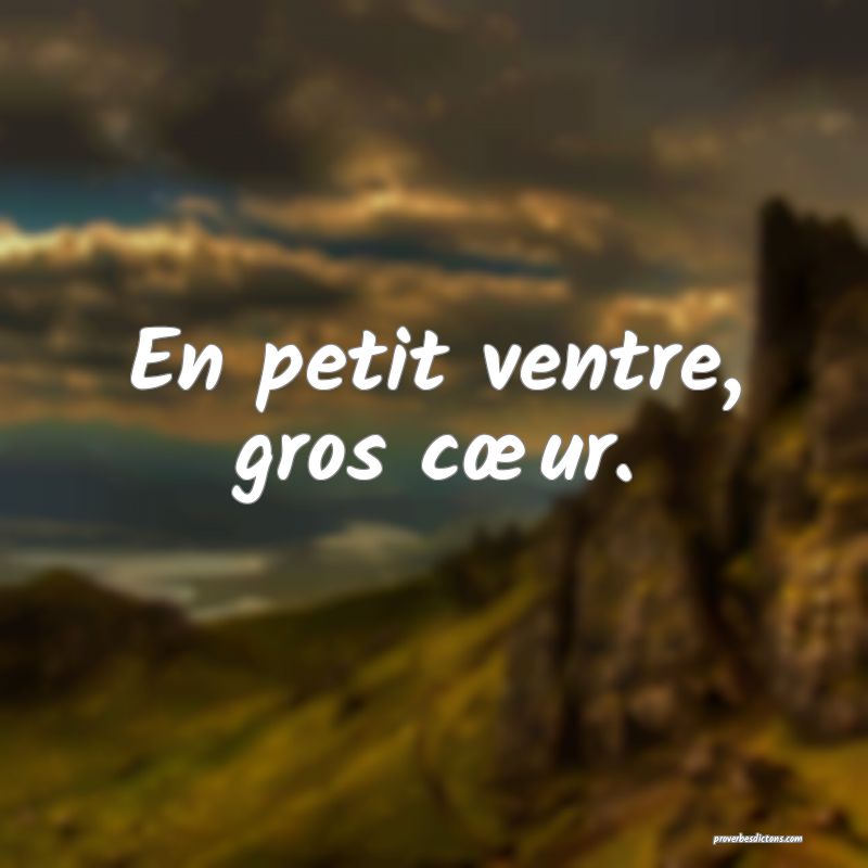 En petit ventre, gros cœur.