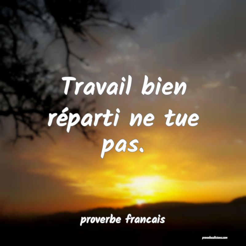 Travail bien réparti ne tue pas.