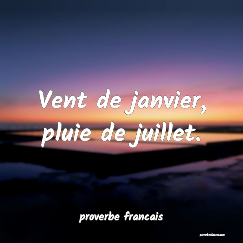 Vent de janvier, pluie de juillet.