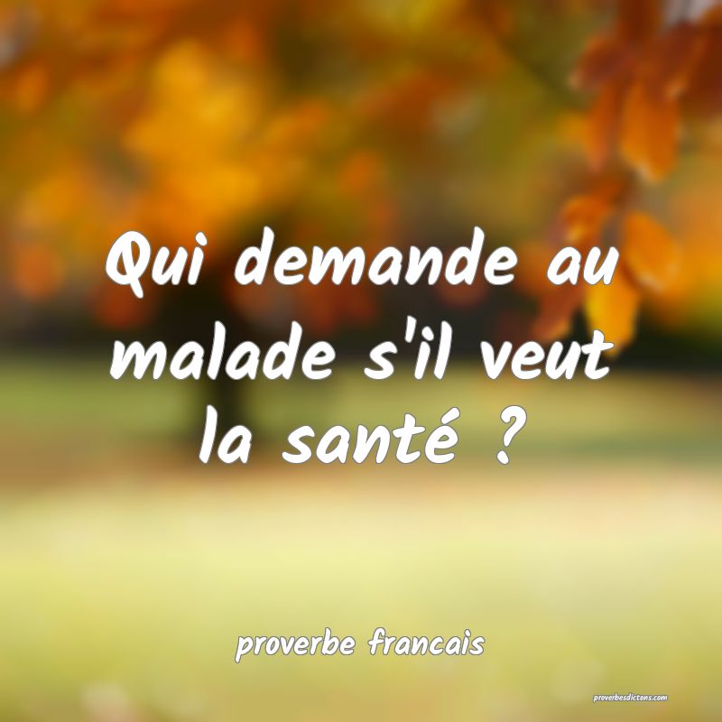 Qui demande au malade s'il veut la santé ?