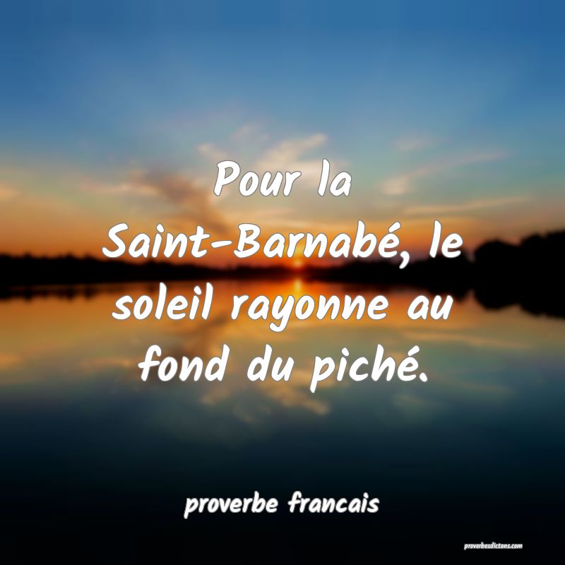 Pour la Saint-Barnabé, le soleil rayonne au fond du piché.