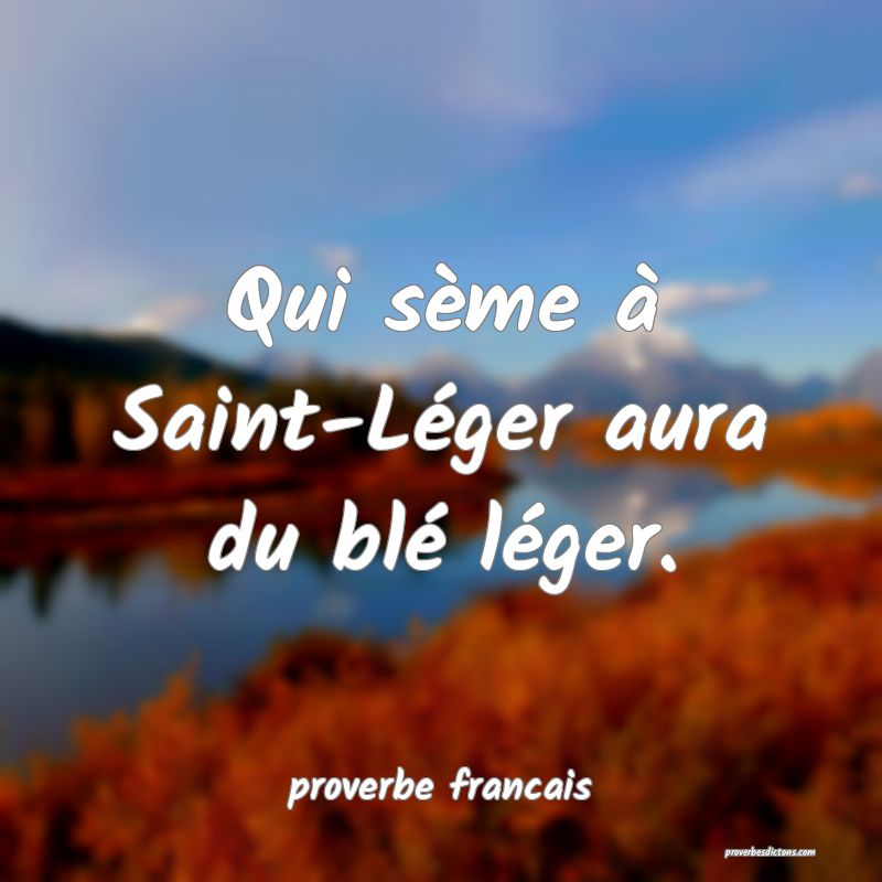 Qui sème à Saint-Léger aura du blé léger.