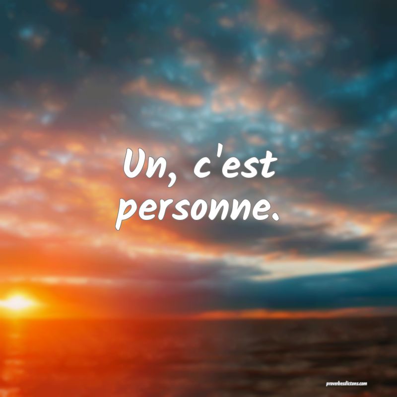 Un, c'est personne.