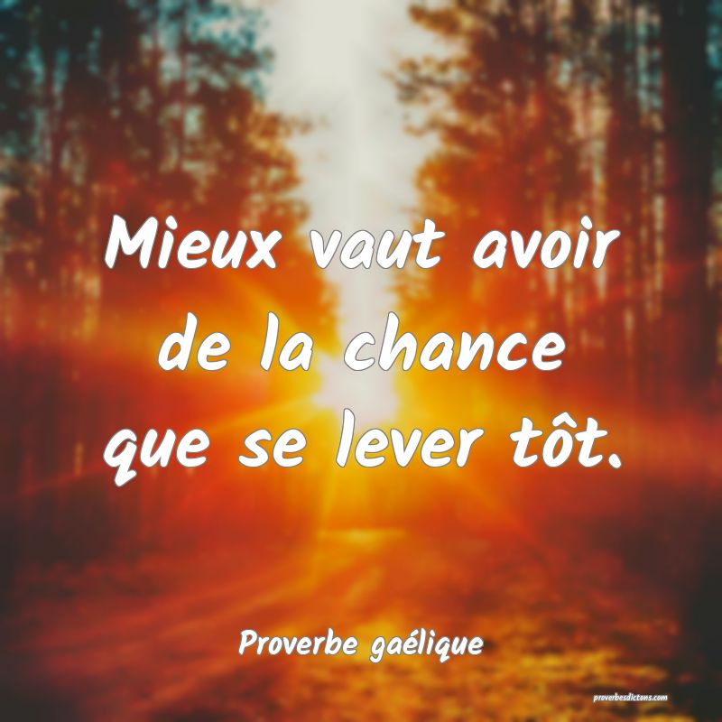 Mieux vaut avoir de la chance que se lever tôt.