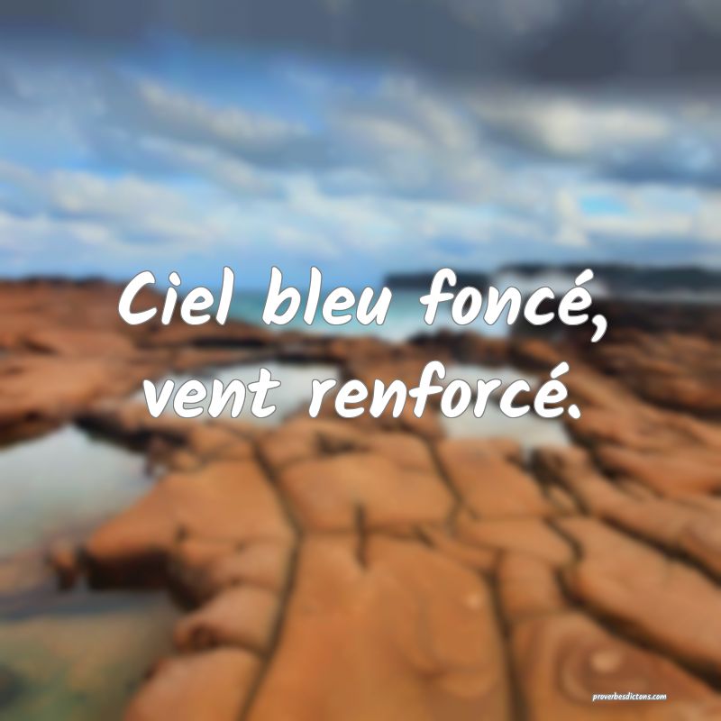 Ciel bleu foncé, vent renforcé.