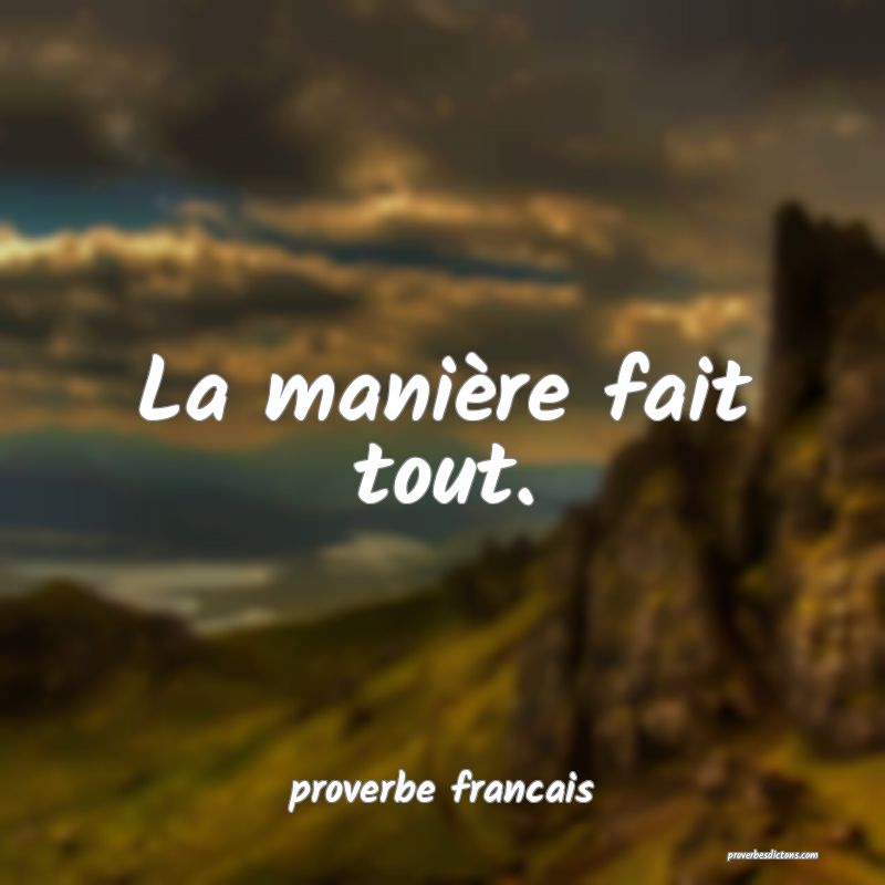 La manière fait tout.