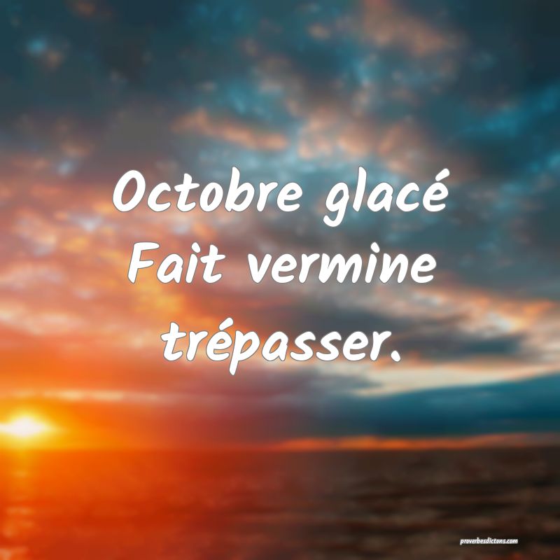 Octobre glacé
Fait vermine trépasser.