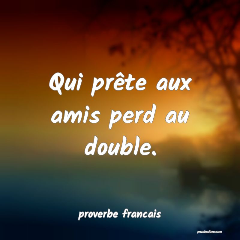 Qui prête aux amis perd au double.