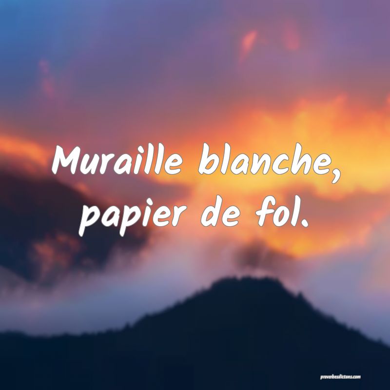 Muraille blanche, papier de fol.
