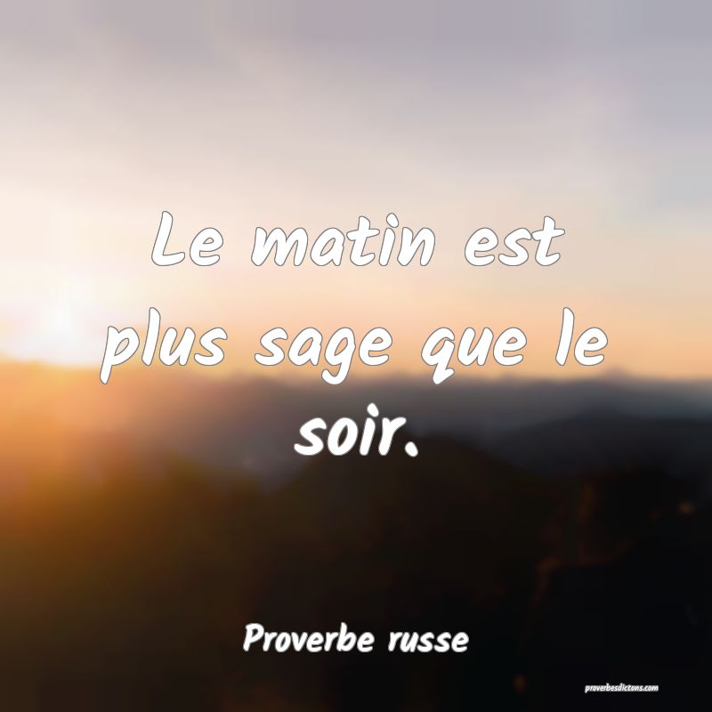  Le matin est plus sage que le soir.