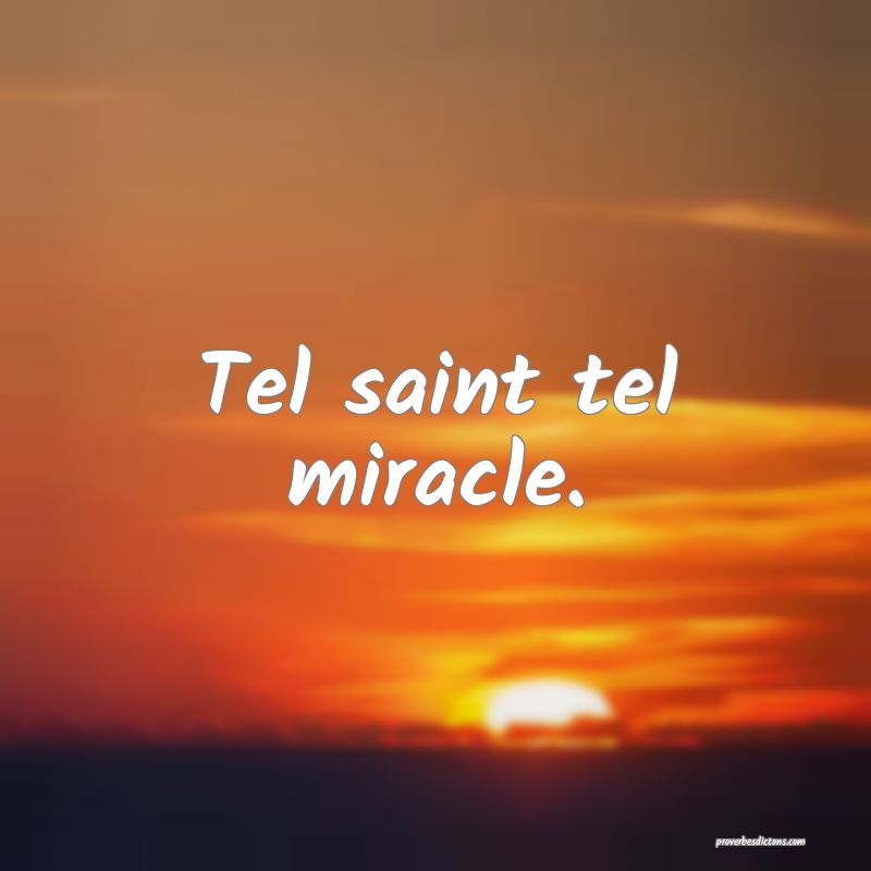 Tel saint tel miracle.