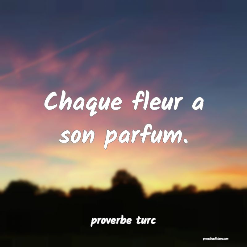  Chaque fleur a son parfum.