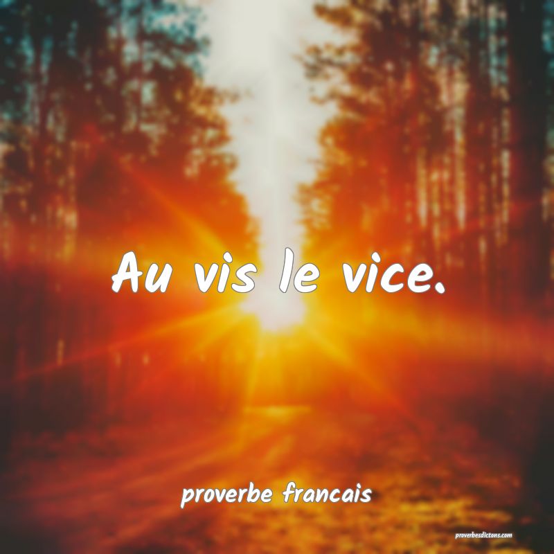 Au vis le vice.