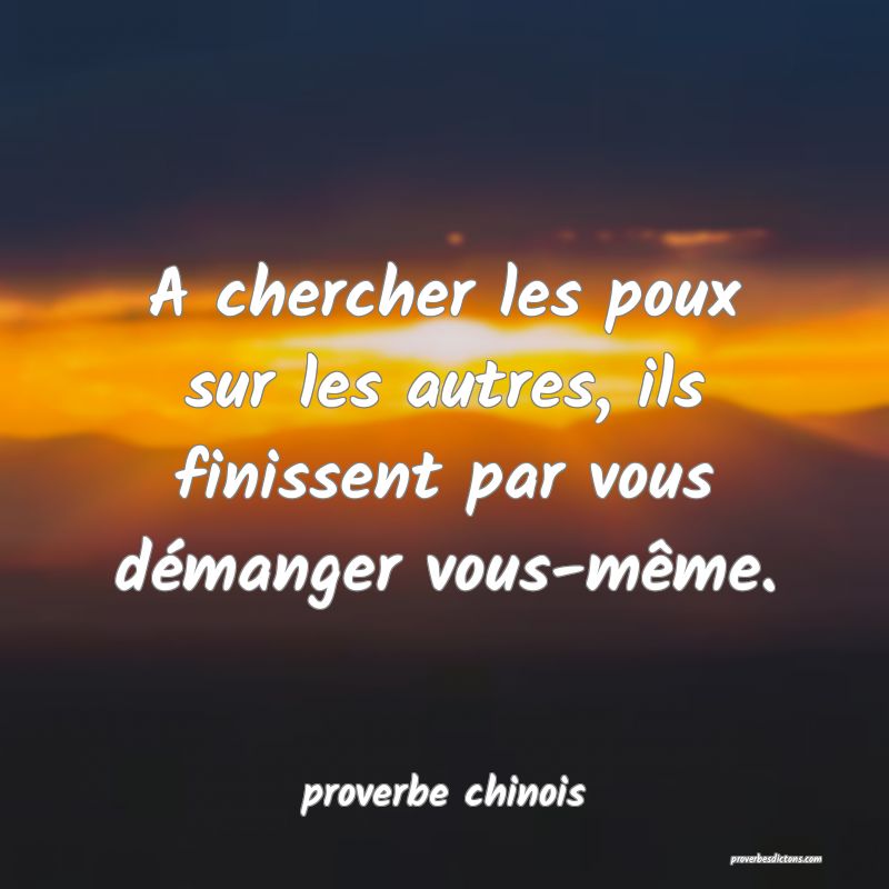 A chercher les poux sur les autres, ils finissent par vous démanger vous-même.