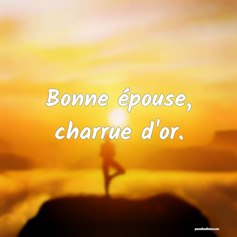 Bonne épouse, charrue d'or.