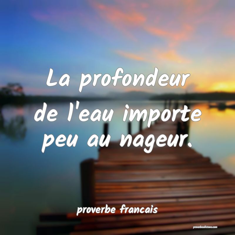  La profondeur de l'eau importe peu au nageur.