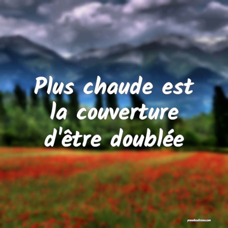Plus chaude est la couverture d'être doublée
