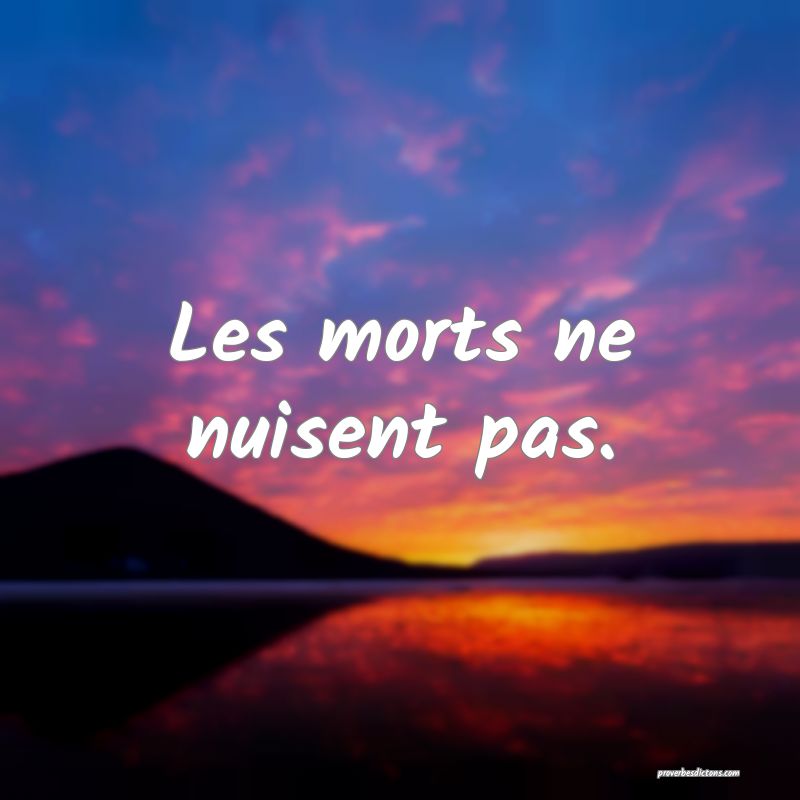 Les morts ne nuisent pas.