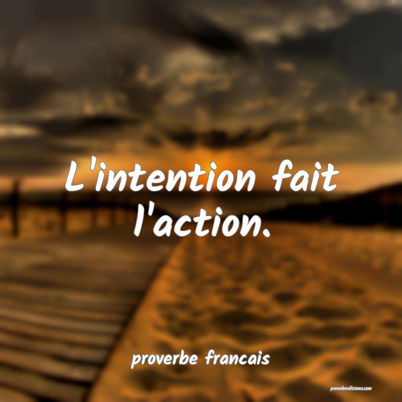 L'intention fait l'action.