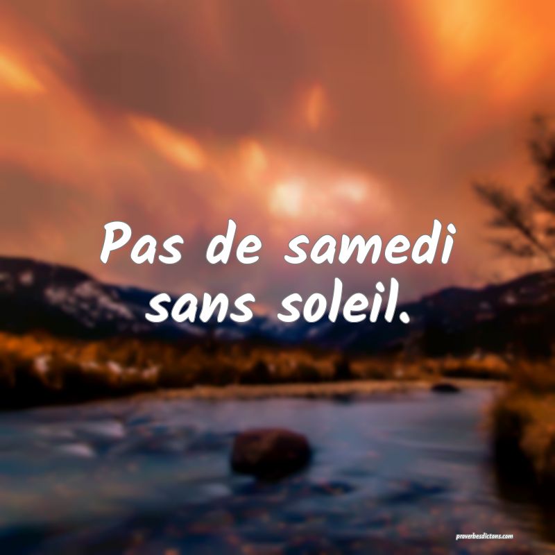 Pas de samedi sans soleil.
