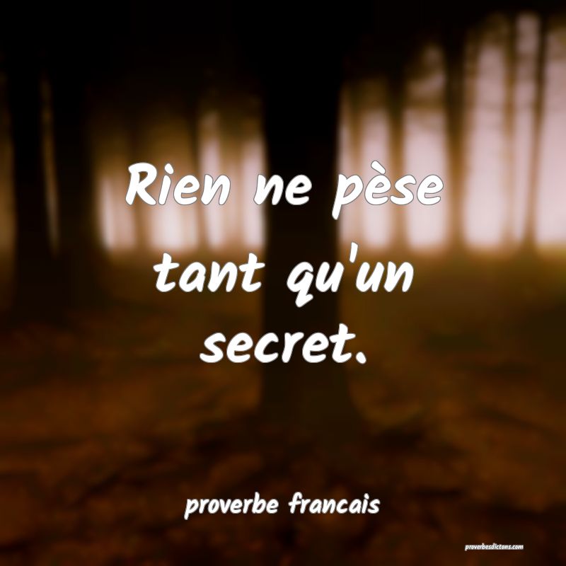 Rien ne pèse tant qu'un secret.