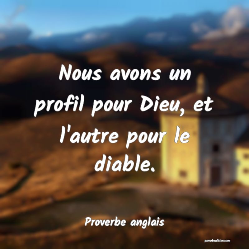 Nous avons un profil pour Dieu, et l'autre pour le diable.