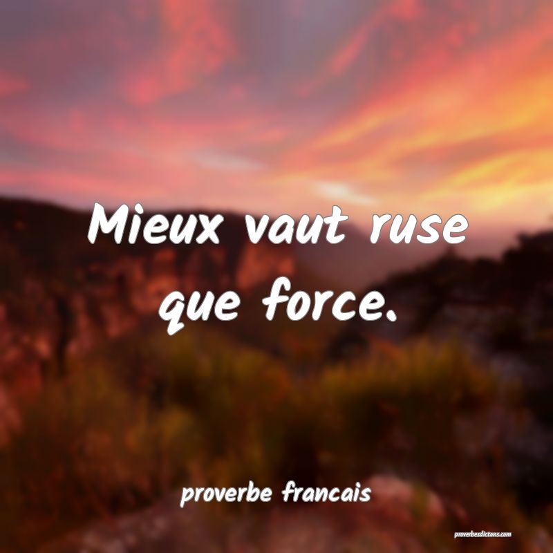 Mieux vaut ruse que force.