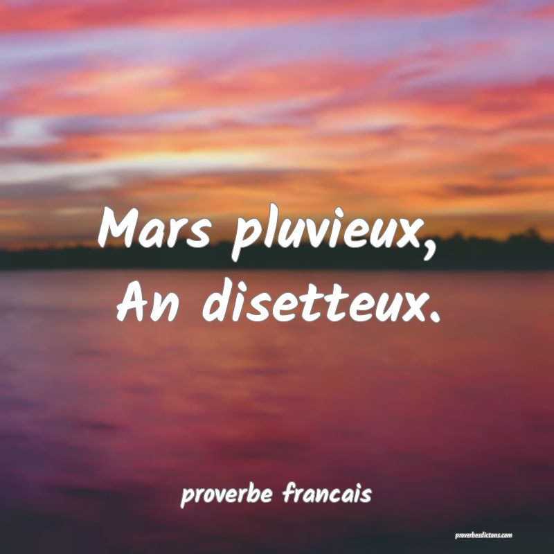 Mars pluvieux, 
An disetteux.