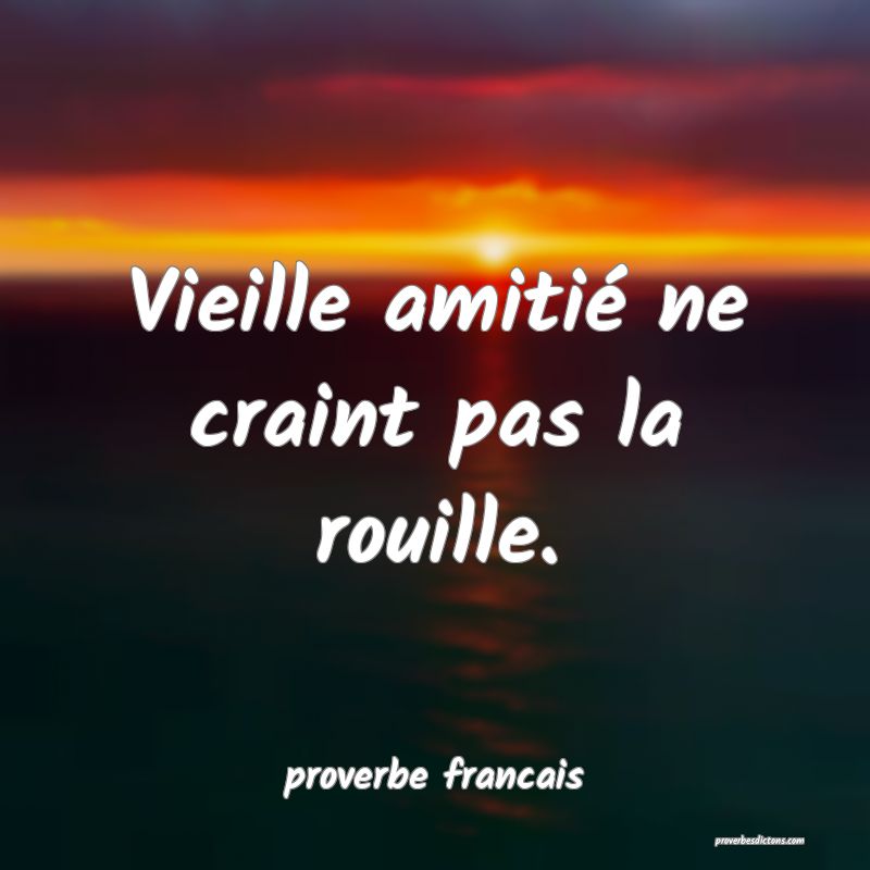 Vieille amitié ne craint pas la rouille.