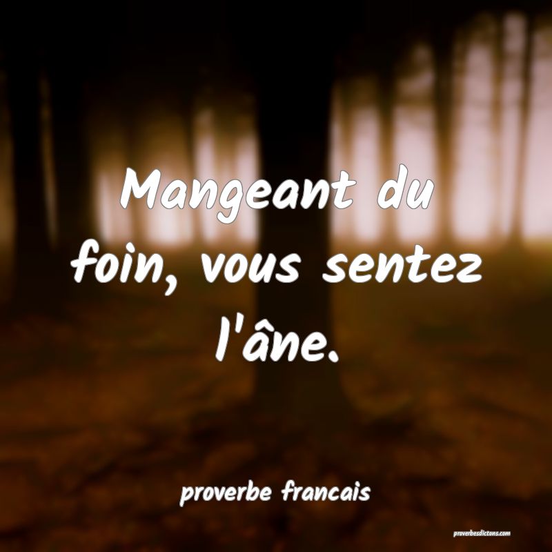 Mangeant du foin, vous sentez l'âne.
