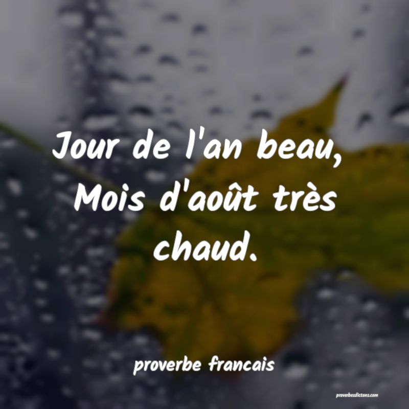 Jour de l'an beau, 
Mois d'août très chaud.