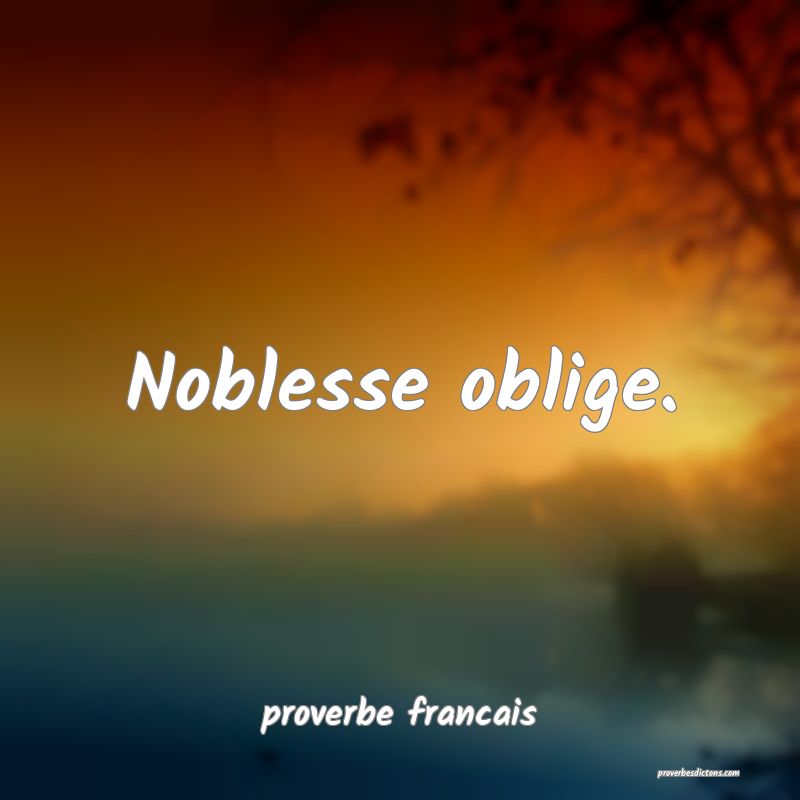 Noblesse oblige.