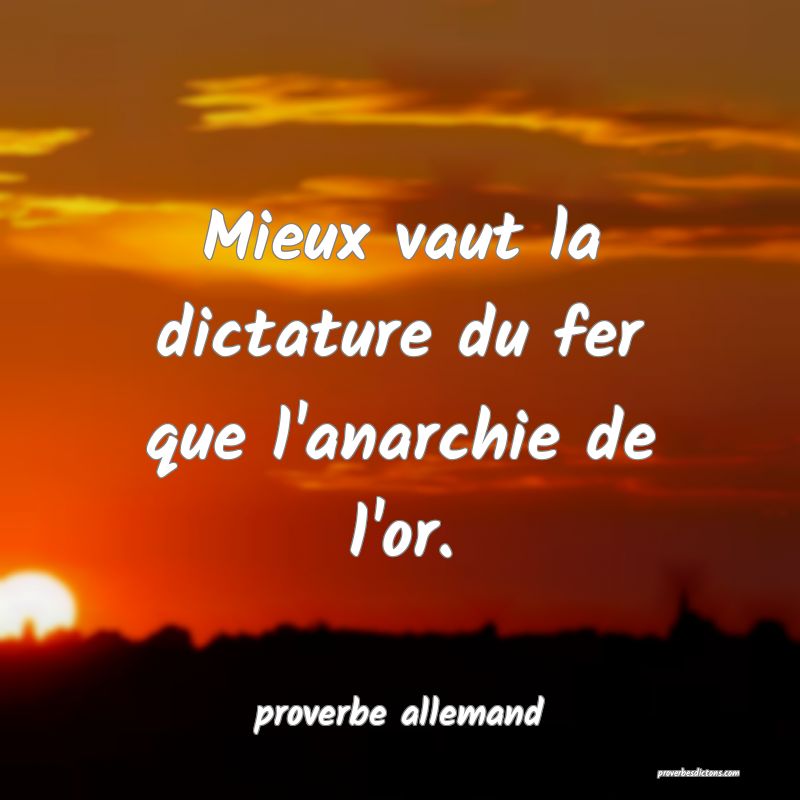 Mieux vaut la dictature du fer que l'anarchie de l'or.