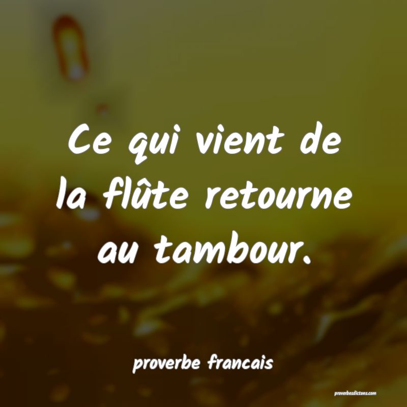 Ce qui vient de la flûte retourne au tambour.