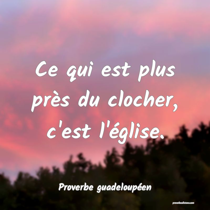 Ce qui est plus près du clocher, c'est l'église.