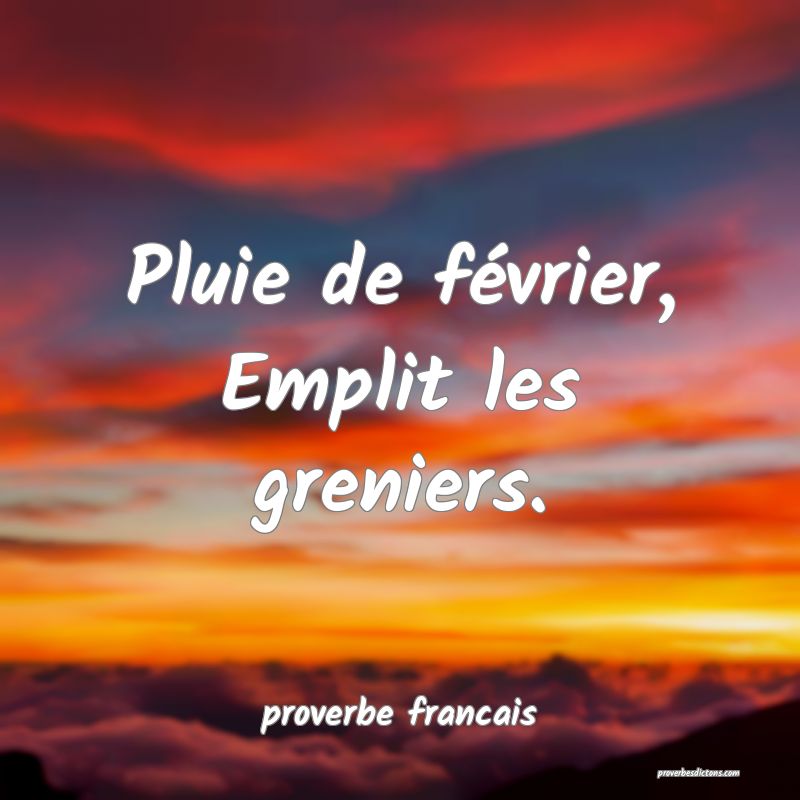 Pluie de février, Emplit les greniers.