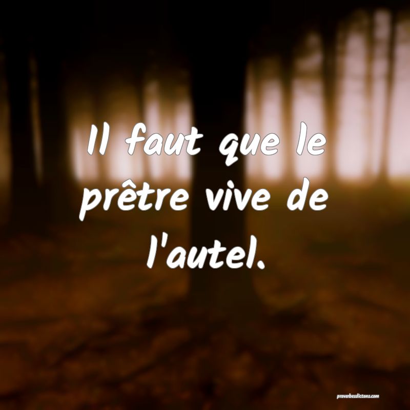 Il faut que le prêtre vive de l'autel.