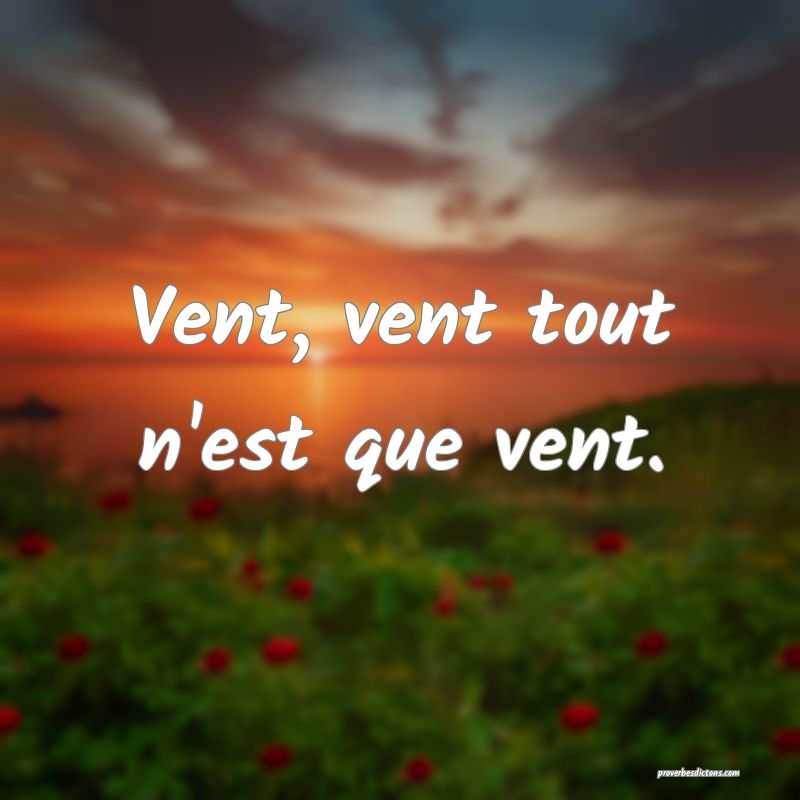 Vent, vent tout n'est que vent.