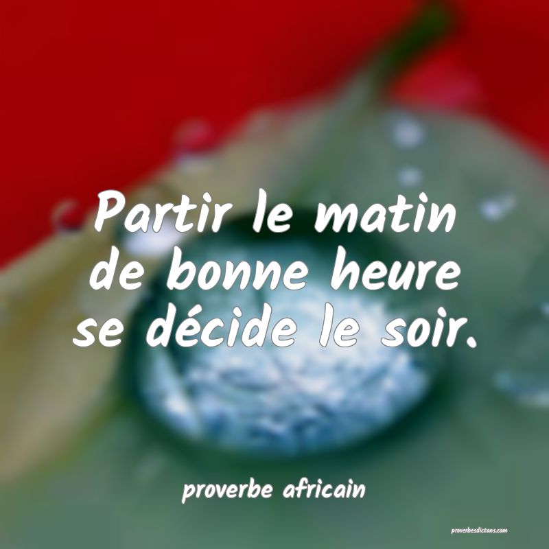 Partir le matin de bonne heure se décide le soir.