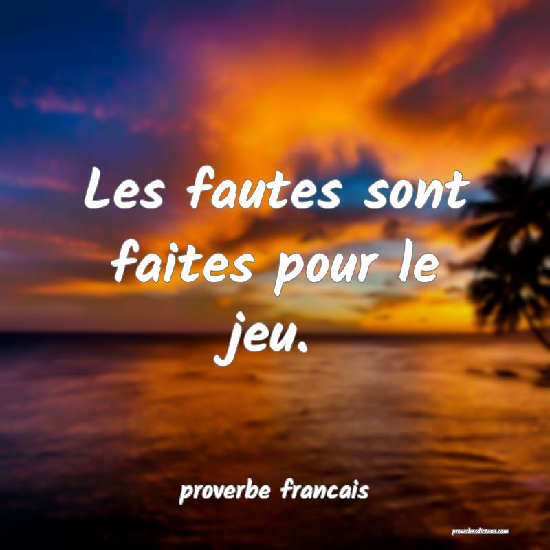 Les fautes sont faites pour le jeu.