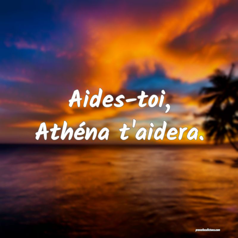 Aides-toi, Athéna t'aidera.