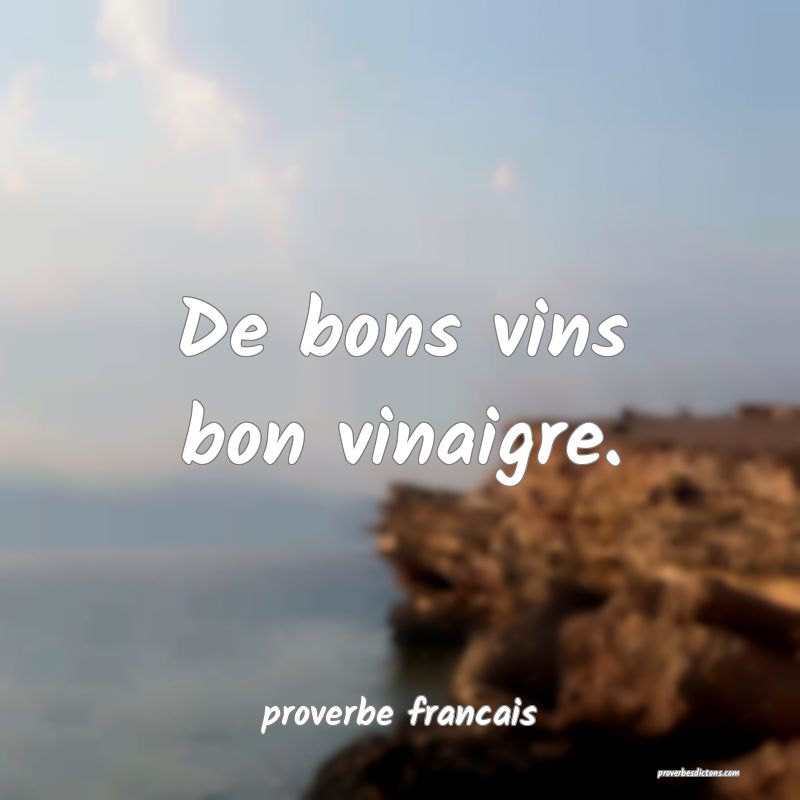 De bons vins bon vinaigre.