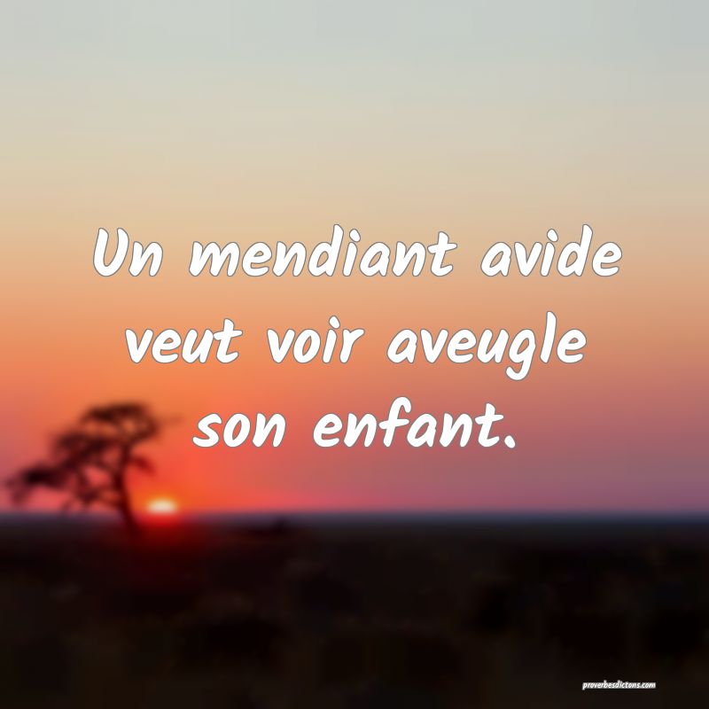 Un mendiant avide veut voir aveugle son enfant.
