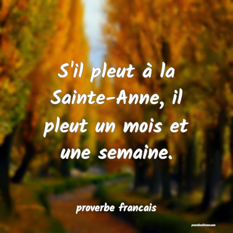 S'il pleut à la Sainte-Anne, il pleut un mois et une semaine.