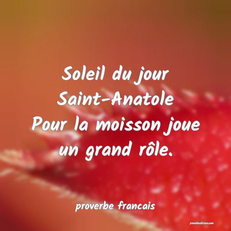 Soleil du jour Saint-Anatole
Pour la moisson joue un grand rôle.