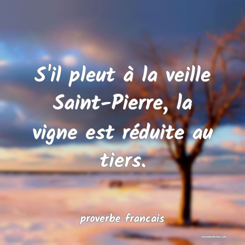 S'il pleut à la veille Saint-Pierre, la vigne est réduite au tiers.